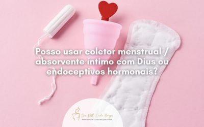 Posso usar coletor menstrual / absorvente íntimo com Dius ou endoceptivos hormonais?