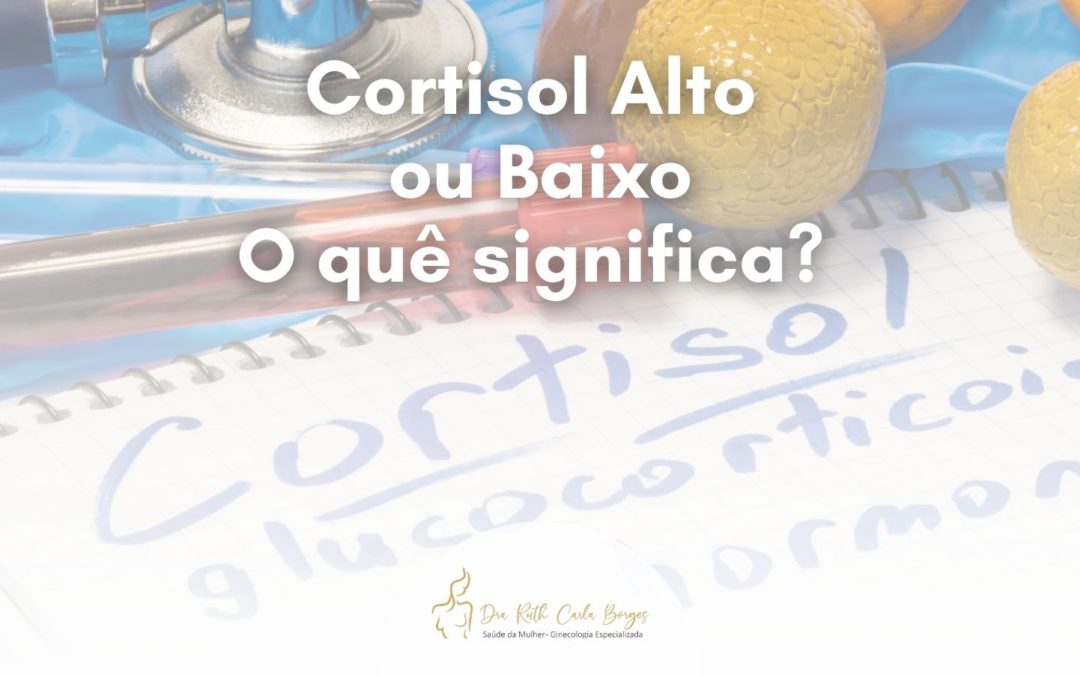 Cortisol Alto ou Baixo O quê significa?