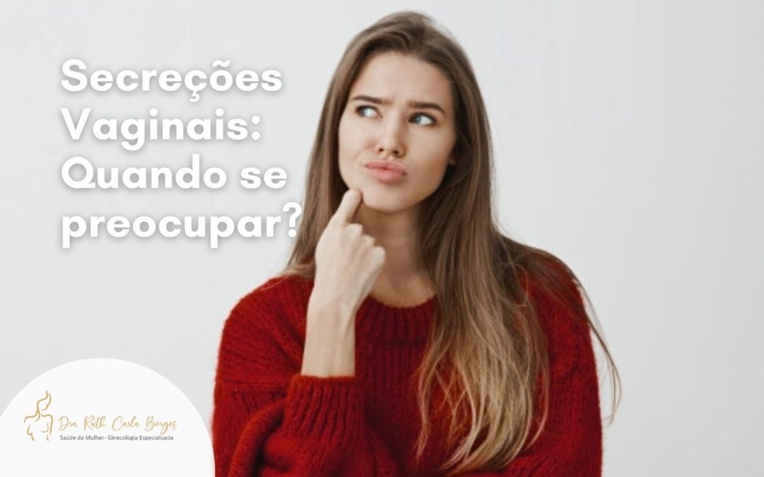 Secreções Vaginais Quando se preocupar?